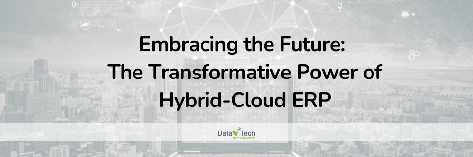Embracing the Future: The Transformative Power of Hybrid-Cloud ERP