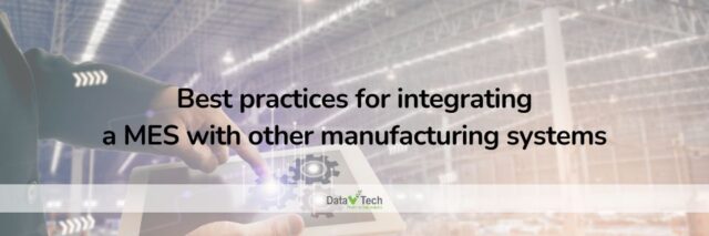 Best practices for integrating a MES with other manufacturing systems