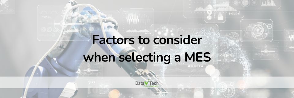 Factors to consider when selecting a MES