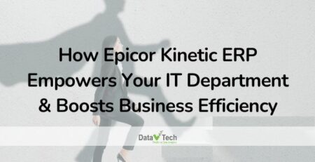 How Epicor Kinetic ERP Empowers Your IT Department and Boosts Business Efficiency_Data V Tech