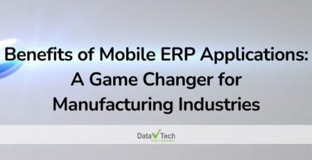 Benefits of Mobile ERP Applications A Game Changer for Manufacturing Industries_Data V Tech