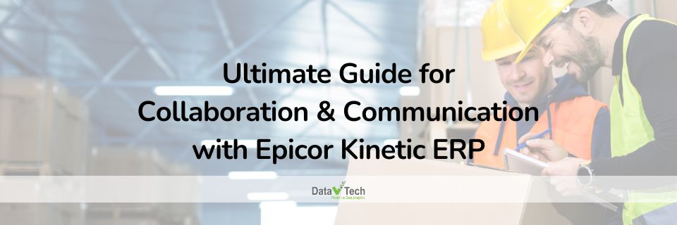 The Ultimate Guide for Collaboration & Communication with Epicor Kinetic ERP