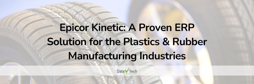 Epicor Kinetic A Proven ERP Solution for the Plastics & Rubber Manufacturing Industries _ Data V Tech