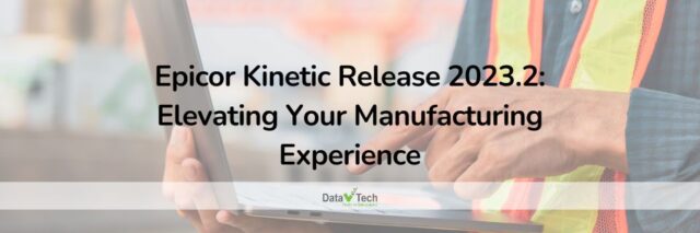 Epicor Kinetic Release 2023.2 Elevating Your Manufacturing Experience