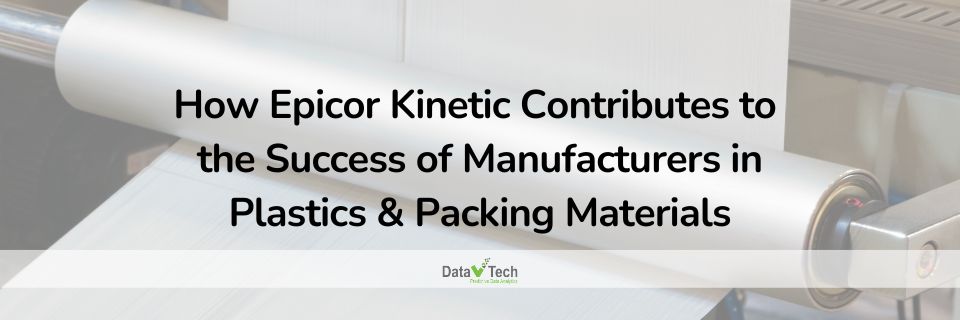 How Epicor Kinetic Contributes to the Success of Manufacturers in Plastics & Packing Materials _ Data V Tech