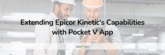 Extending Epicor Kinetic's Capabilities with Pocket V App
