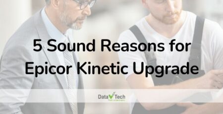 5 Sound Reasons for Epicor Kinetic Upgrade