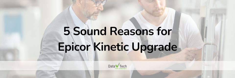 5 Sound Reasons for Epicor Kinetic Upgrade