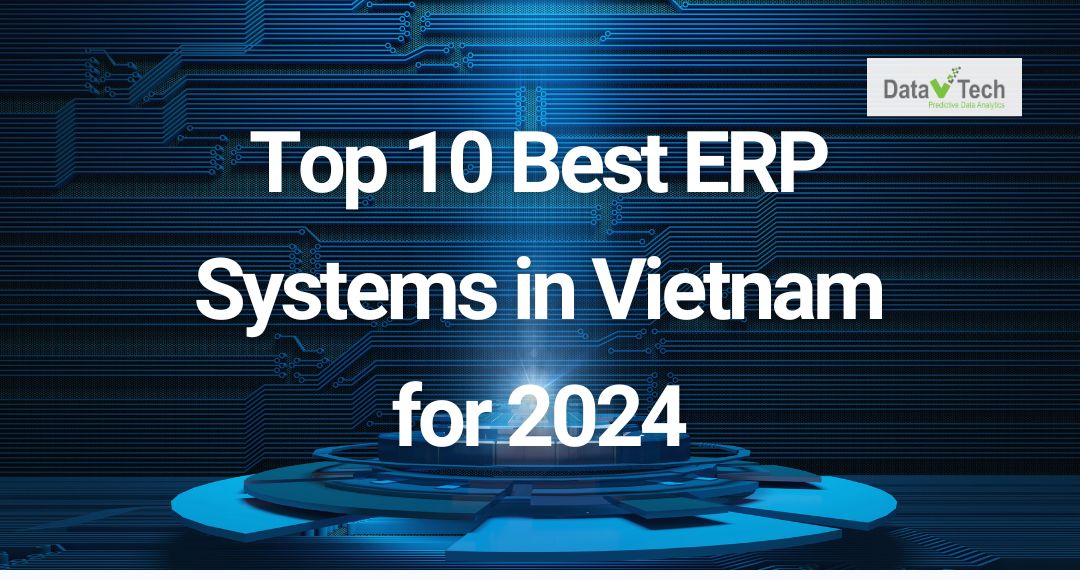 Top 10 Best ERP Systems in Vietnam for 2024 - Data V Tech Solutions