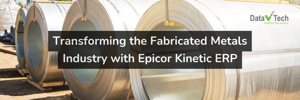 Transforming the Fabricated Metals Industry with Epicor Kinetic ERP 2