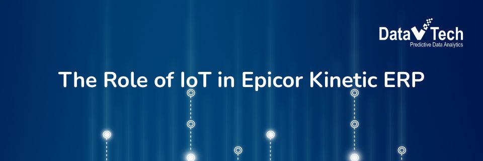 Unlocking Smart Manufacturing - The Role of IoT in Epicor Kinetic ERP