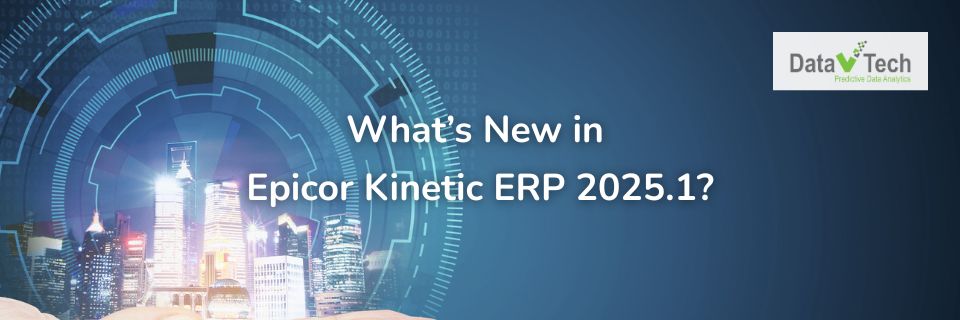 Whats New in Epicor Kinetic ERP 2025.1 - Epicor Kinetic ERP 2025.1 Có gì Mới: Bước Tiến Mới Trong Chuyển Đổi Số Ngành Sản Xuất