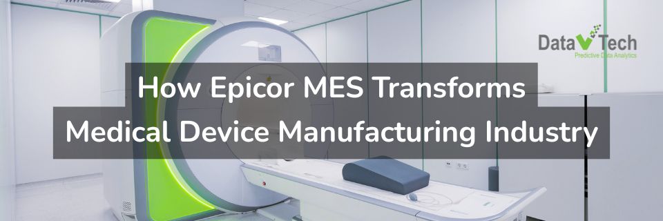 How Epicor MES Transforms the Medical Device Manufacturing Industry
