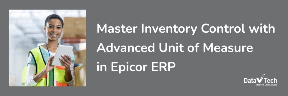 Master Inventory Control with Advanced Unit of Measure in Epicor ERP