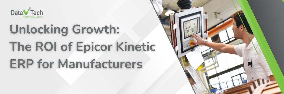Unlocking Growth The ROI of Epicor Kinetic ERP for Manufacturers