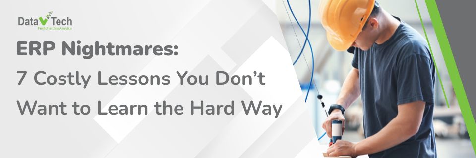 ERP Nightmares 7 Costly Lessons You Don’t Want to Learn the Hard Way