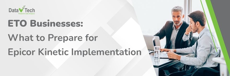 ETO Businesses What to Prepare for Epicor Kinetic Implementation