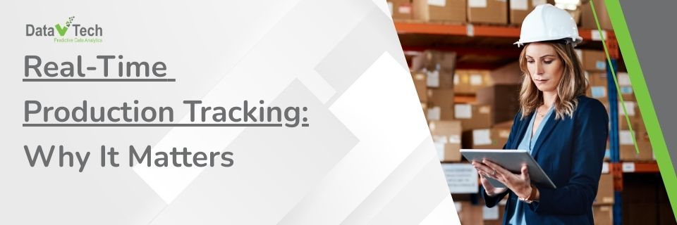 Real-Time Production Tracking - Why It Matters