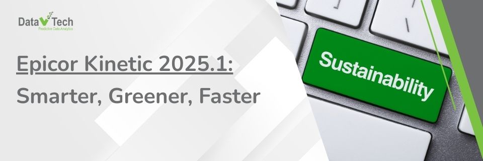 Epicor Kinetic 2025.1 - Smarter, Greener, Faster — What Manufacturers Need to Know (1)