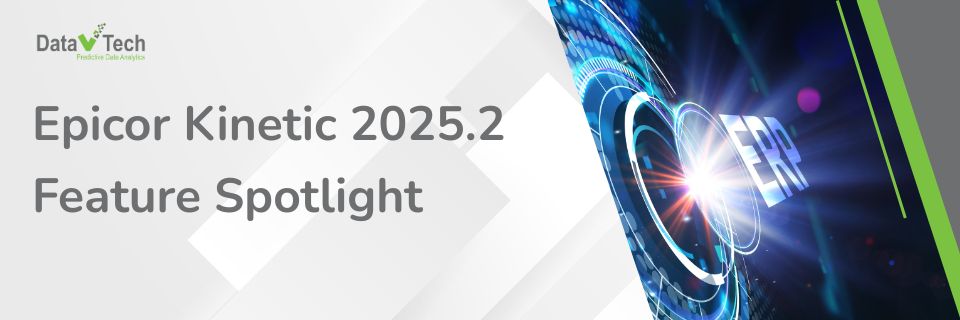 Epicor Kinetic 2025.2 Feature Spotlight Smarter Orders, Sharper Purchasing, and Supercharged Admin Tools (Part 2)