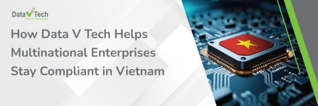 Tech Multinationals How Data V Tech Keeps Multinationals Compliant in Vietnam