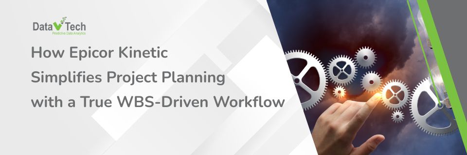 How Epicor Kinetic Simplifies Project Planning with a True WBS-Driven Workflow