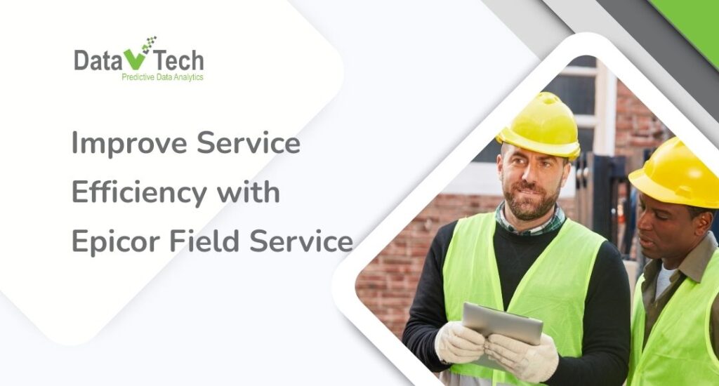 Cách Nhà Sản Xuất Nâng Cao Hiệu Quả Dịch Vụ Với Epicor Field Service ...