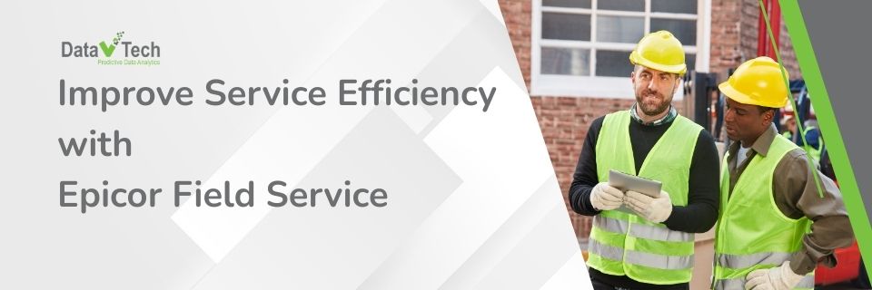 How Manufacturers Can Improve Service Efficiency with Epicor Field Service