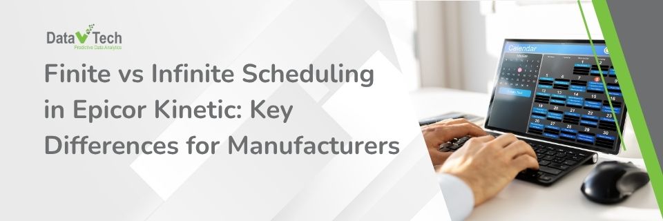 Finite vs Infinite Scheduling in Epicor Kinetic - Key Differences for Manufacturers