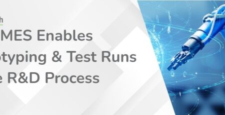 How MES Enables Prototyping & Test Runs in the R&D Process