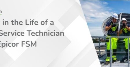A Day in the Life of a Field Service Technician with Epicor FSM