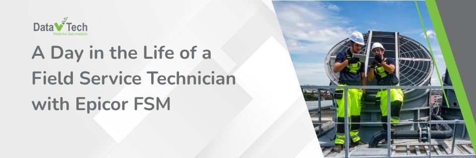 A Day in the Life of a Field Service Technician with Epicor FSM