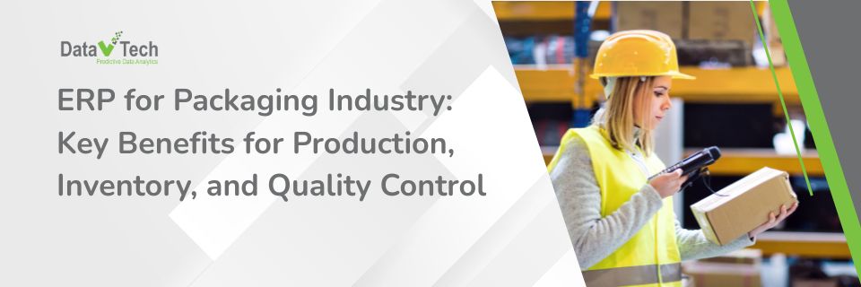 ERP for Packaging Industry Key Benefits for Production, Inventory, and Quality Control