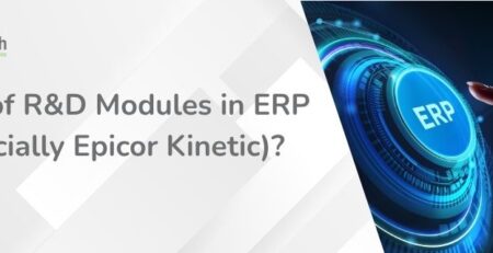 What Is the Role of R&D Modules in ERP (Especially Epicor Kinetic)