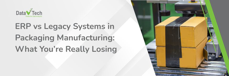 ERP vs Legacy Systems in Packaging Manufacturing - What You’re Really Losing