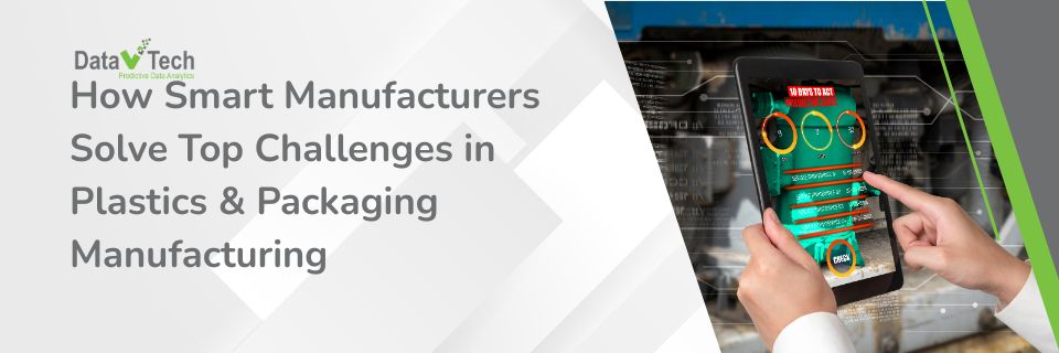 Top Challenges in Plastics and Packaging Manufacturing (and How Smart Manufacturers Solve Them)