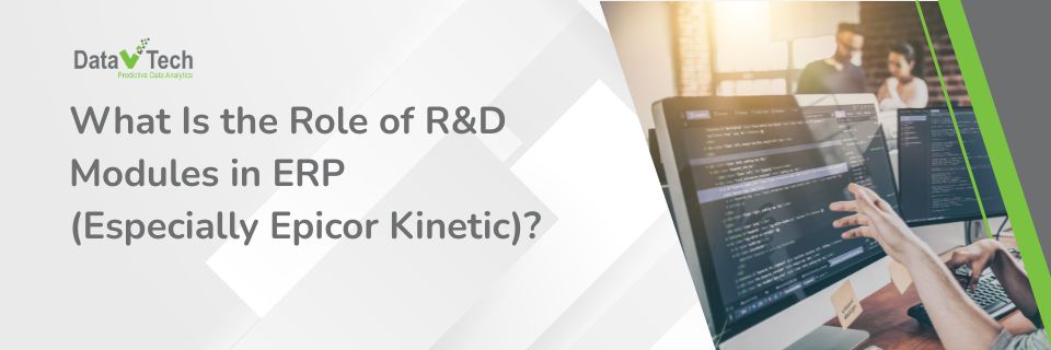 What Is the Role of R&D Modules in ERP (Especially Epicor Kinetic)