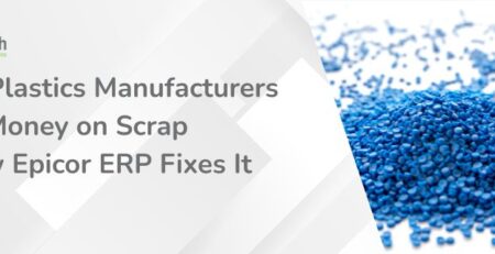 Why Plastics Manufacturers Lose Money on Scrap (and How Epicor ERP Fixes It)