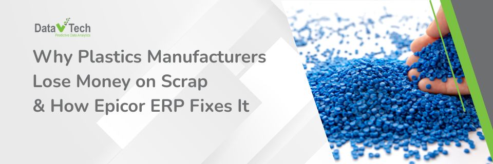 Why Plastics Manufacturers Lose Money on Scrap (and How Epicor ERP Fixes It)