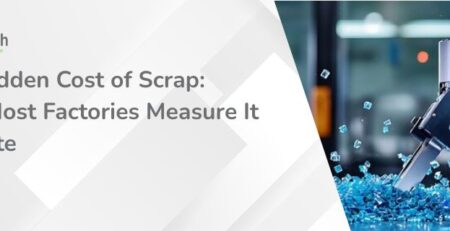 The Hidden Cost of Scrap Why Most Factories Measure It Too Late