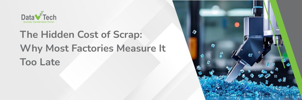 The Hidden Cost of Scrap Why Most Factories Measure It Too Late