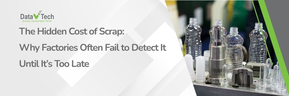 The Hidden Cost of Scrap Why Factories Often Fail to Detect It Until It’s Too Late