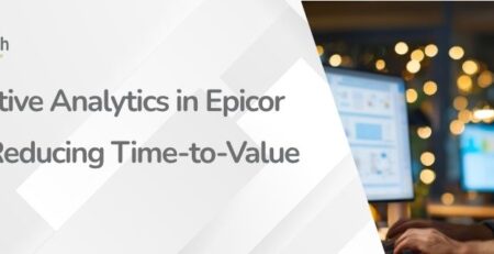 Predictive Analytics in Epicor ERP Reducing Time-to-Value