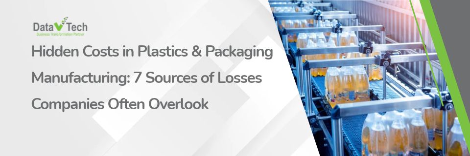Hidden Costs in Plastics & Packaging Manufacturing_ 7 Sources of Losses Companies Often Overlook