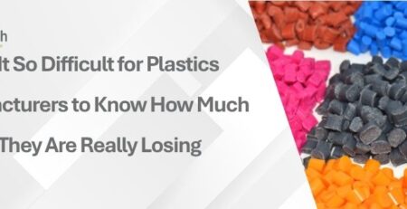 Scrap, Material Loss & Product Cost Why Is It So Difficult for Plastics Manufacturers to Know How Much Money They Are Really Losing