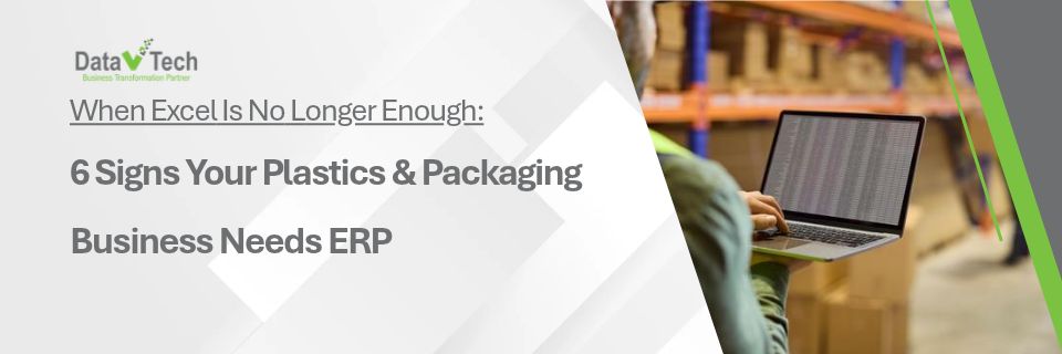 When Excel Is No Longer Enough_ 6 Signs Your Plastics and Packaging Business Needs ERP